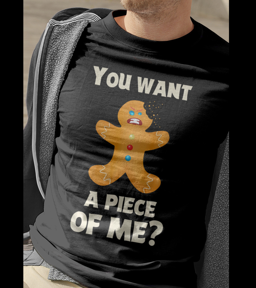 You Want A Piece Of Me Angry Gingerbread Man Funny Christmas T-Shirt