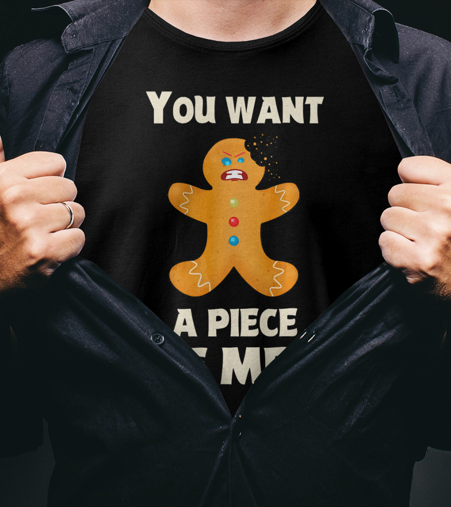 You Want A Piece Of Me Angry Gingerbread Man Funny Christmas T-Shirt