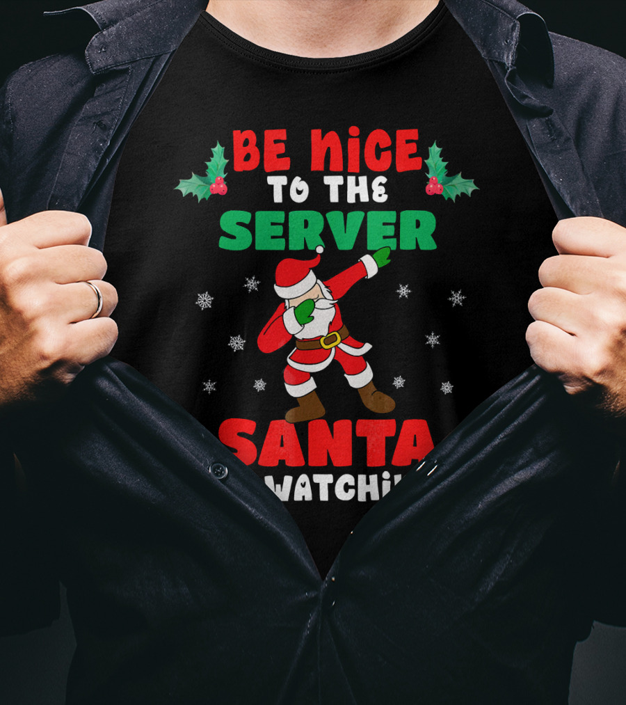 Be Nice To The Server Santa Is Watching T-Shirt