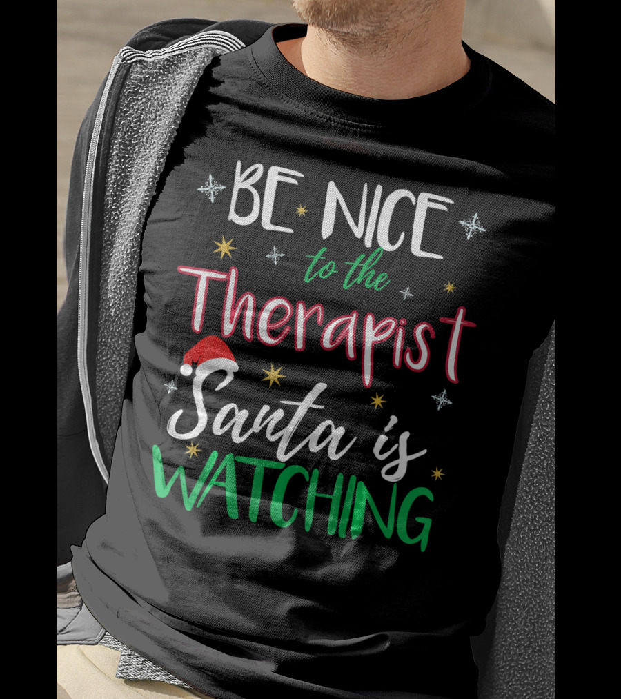 Be Nice To The Therapist Santa Is Watching T-Shirt