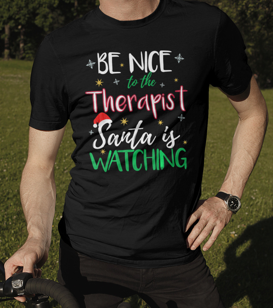 Be Nice To The Therapist Santa Is Watching T-Shirt