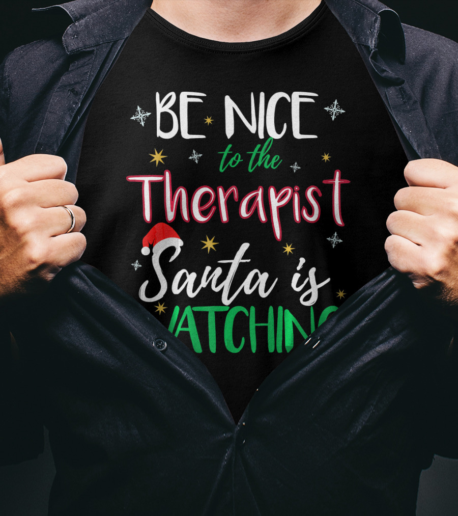 Be Nice To The Therapist Santa Is Watching T-Shirt