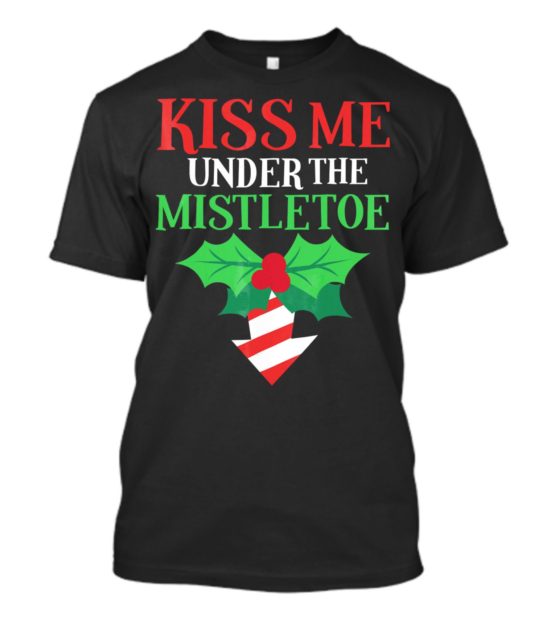 Kiss Me Under The Mistletoe Naughty Funny Ugly Chr T-Shirt