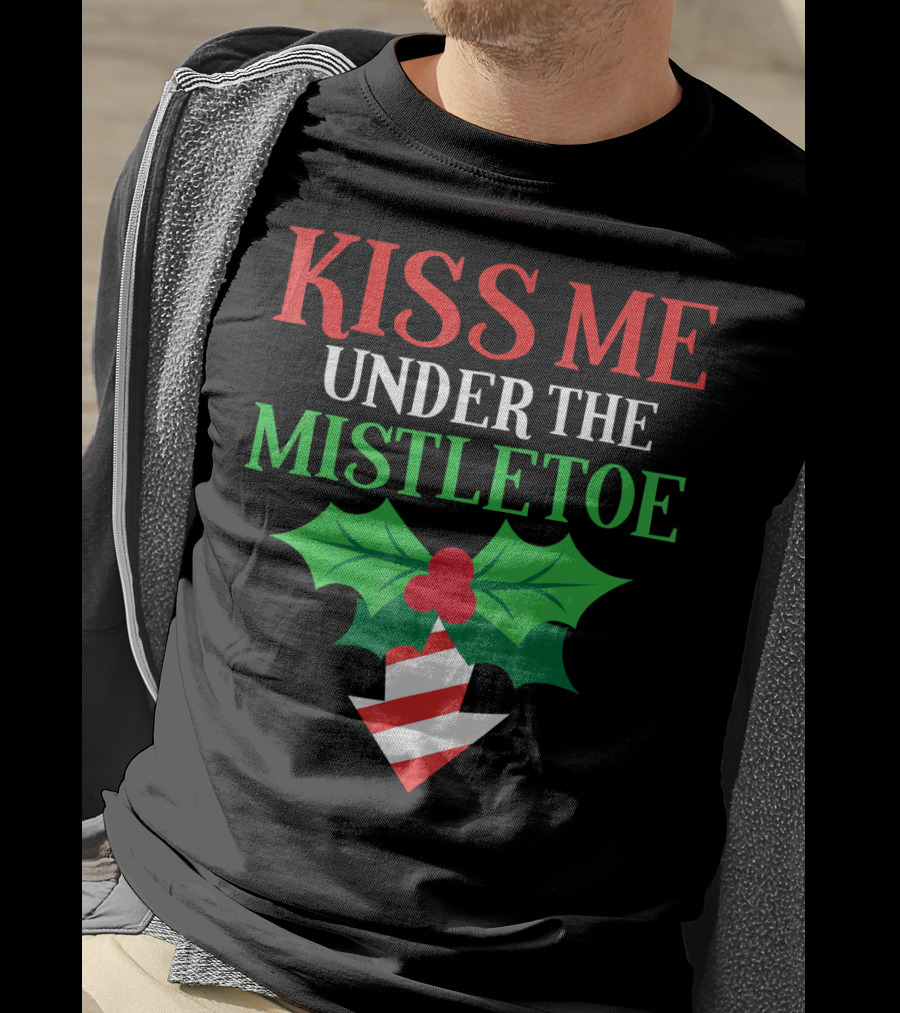 Kiss Me Under The Mistletoe Naughty Funny Ugly Chr T-Shirt