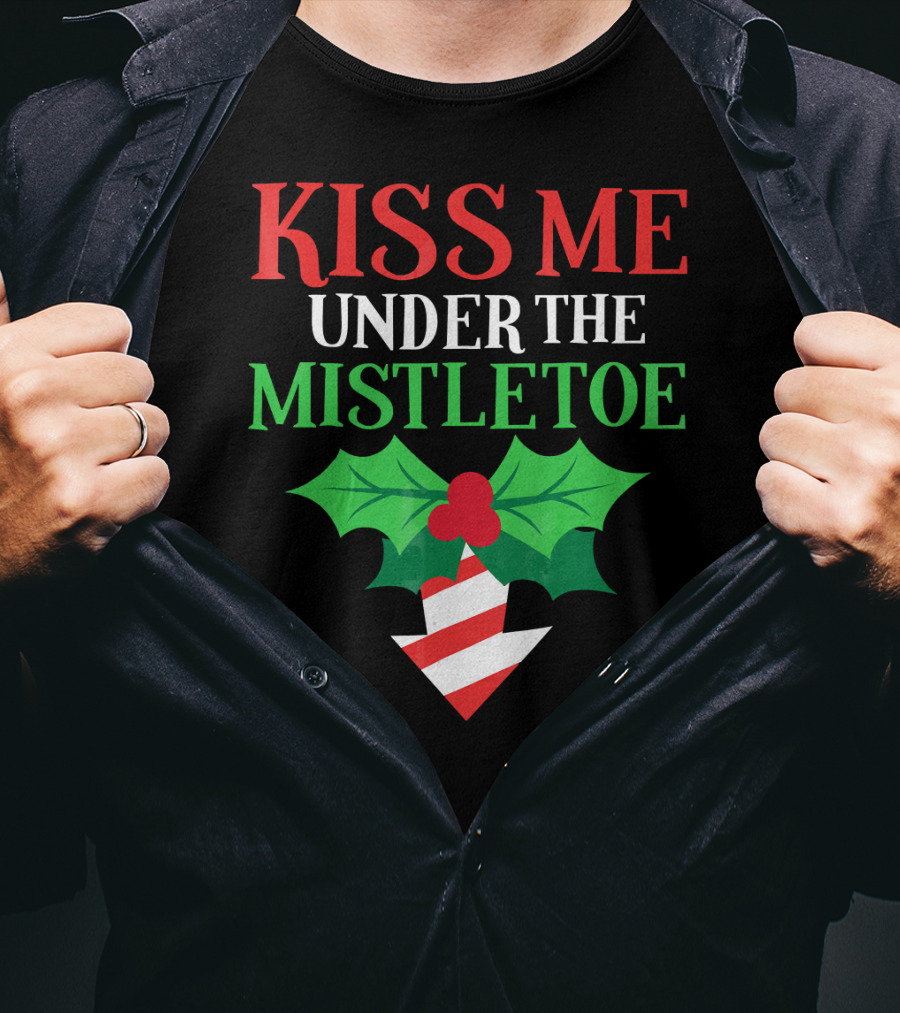 Kiss Me Under The Mistletoe Naughty Funny Ugly Chr T-Shirt