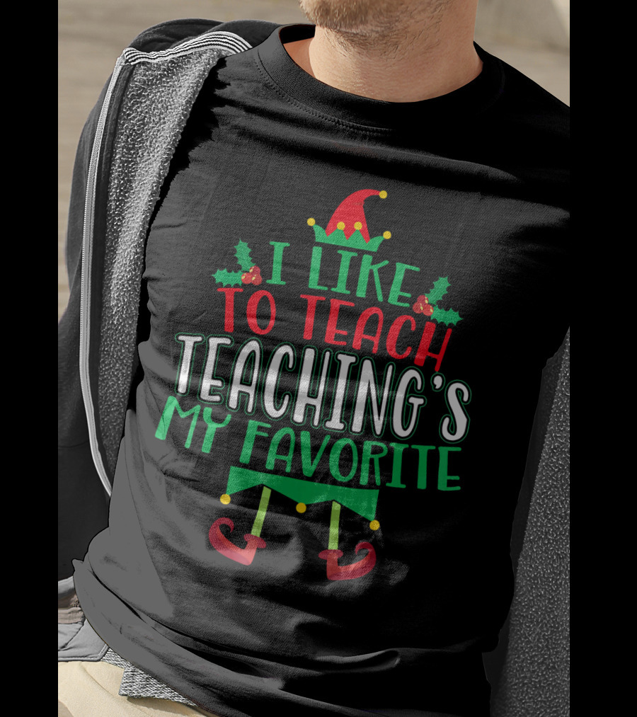 I Like To Teach Teachings My Favorite Christmas Elf T-Shirt