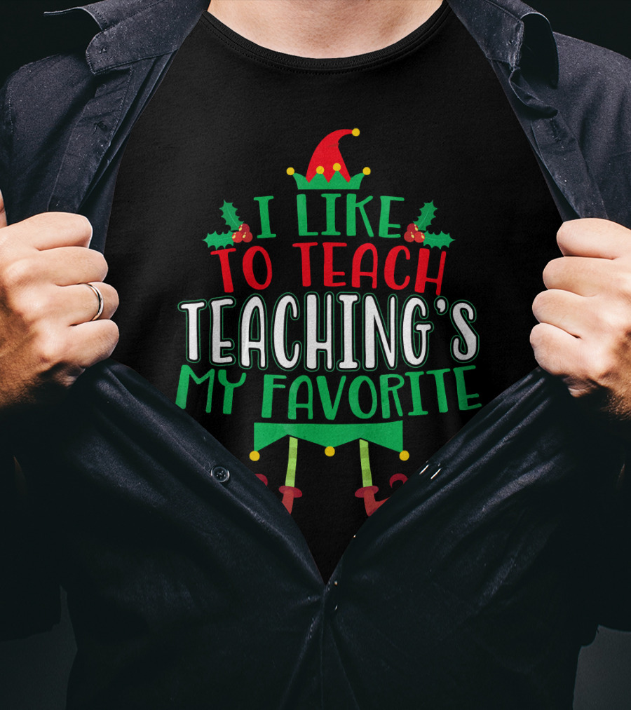 I Like To Teach Teachings My Favorite Christmas Elf T-Shirt