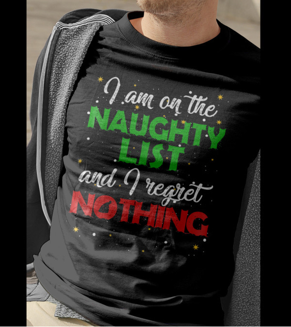 I Am On The Naughty List And I Regret Nothing T-Shirt