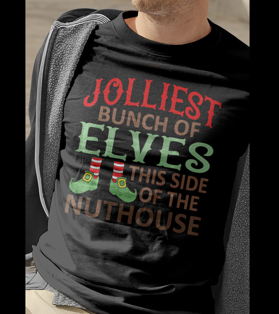 Jolliest Bunch Of Elves This Side Of The Nuthouse T-Shirt