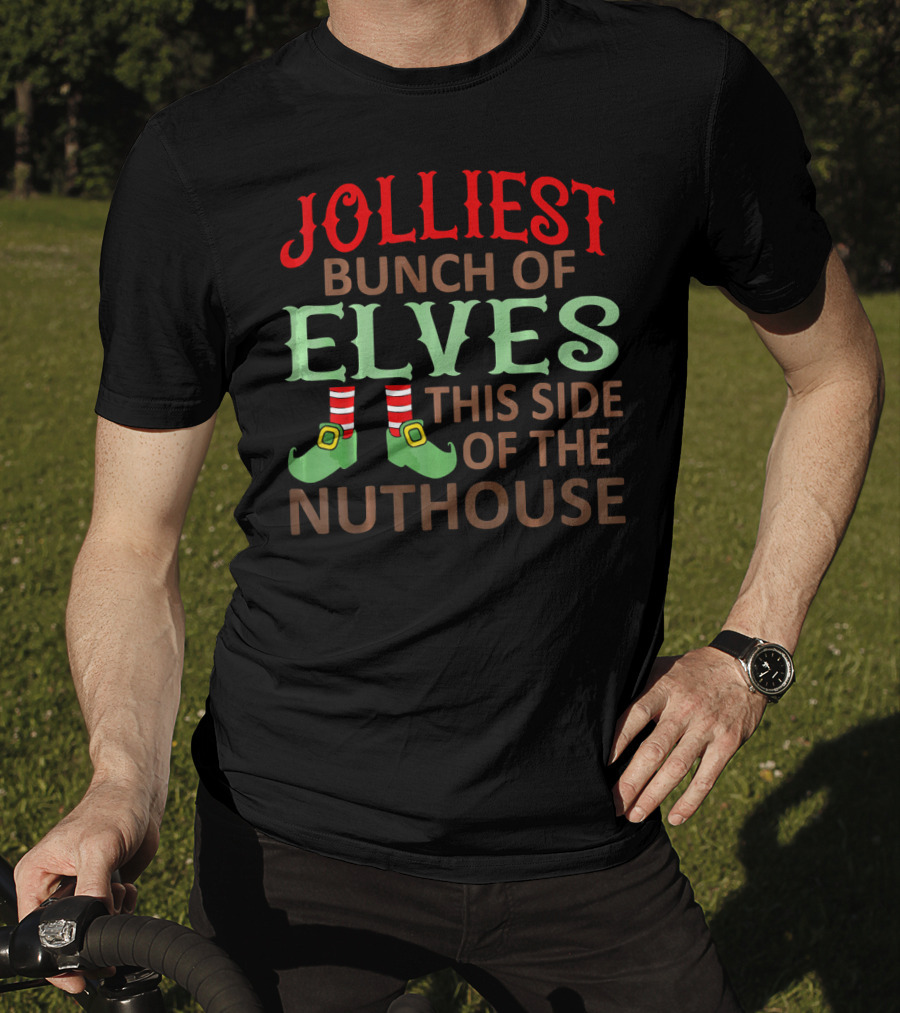 Jolliest Bunch Of Elves This Side Of The Nuthouse T-Shirt