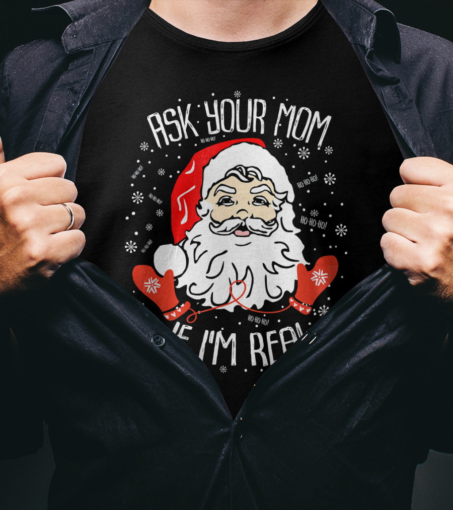 Ask Your Mom If I'm Real Santa Claus Ho Ho Ho T-Shirt