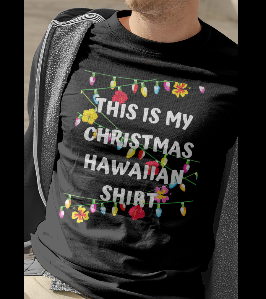 This Is My Christmas Hawaiian Shirt With Festive Lights And Flowers T-Shirt