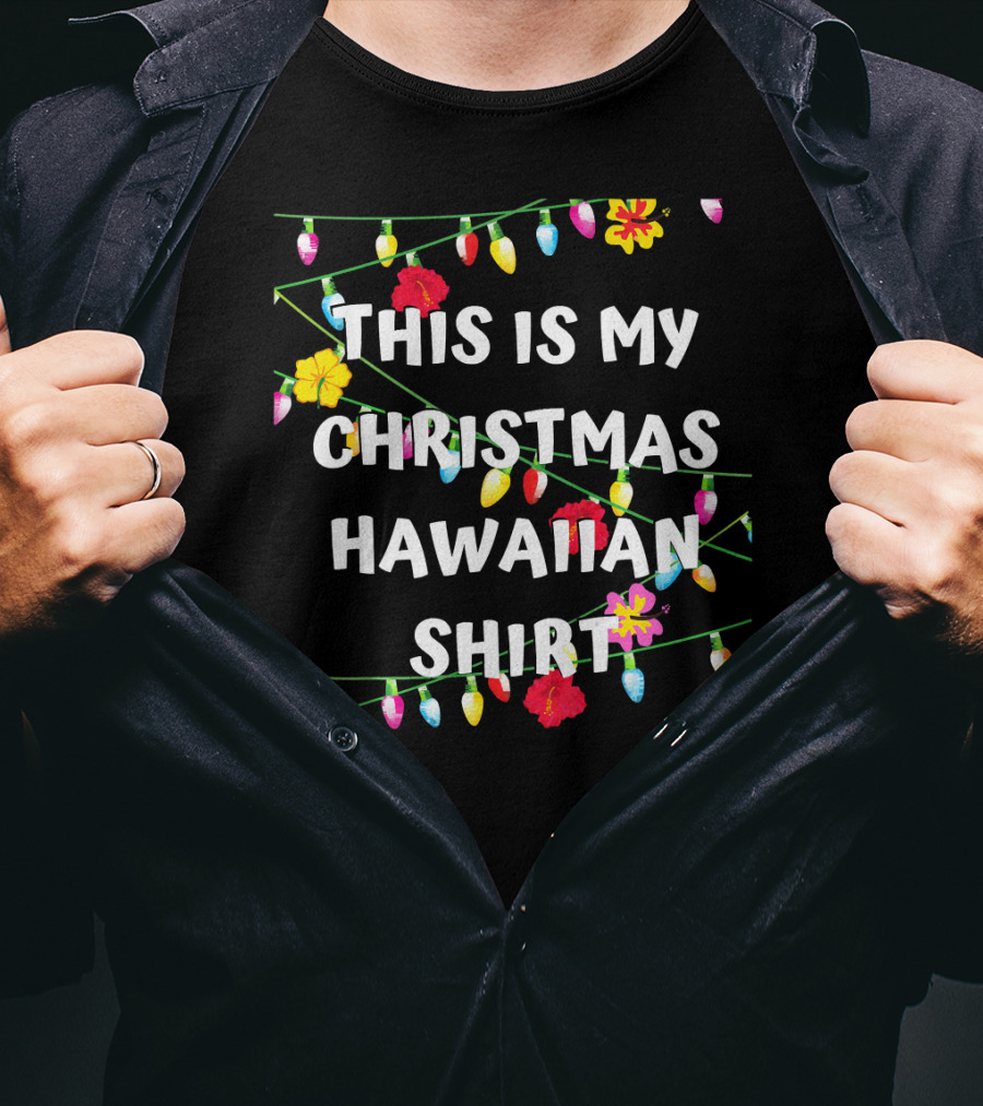 This Is My Christmas Hawaiian Shirt With Festive Lights And Flowers T-Shirt