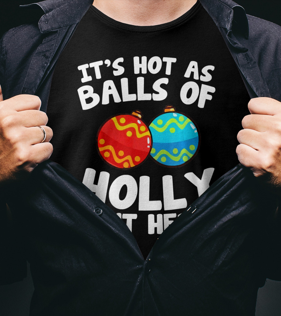 It's Hot As Balls Of Holly Out Here T-Shirt