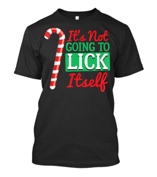 It's Not Going To Lick Itself Candy Cane Christmas Humor T-Shirt