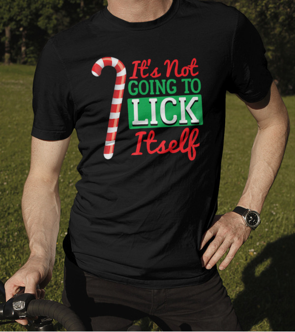 It's Not Going To Lick Itself Candy Cane Christmas Humor T-Shirt
