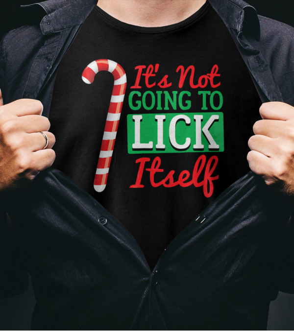 It's Not Going To Lick Itself Candy Cane Christmas Humor T-Shirt