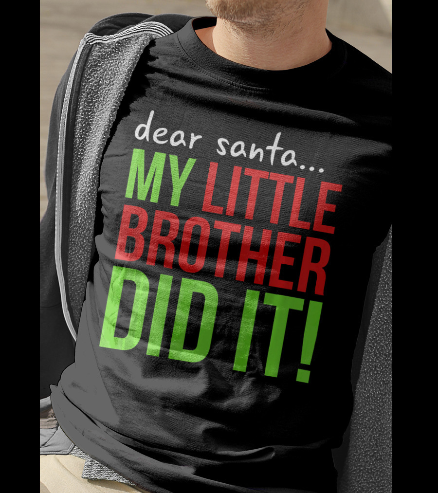 Dear Santa My Little Brother Did It Christmas Holiday Humor T-Shirt