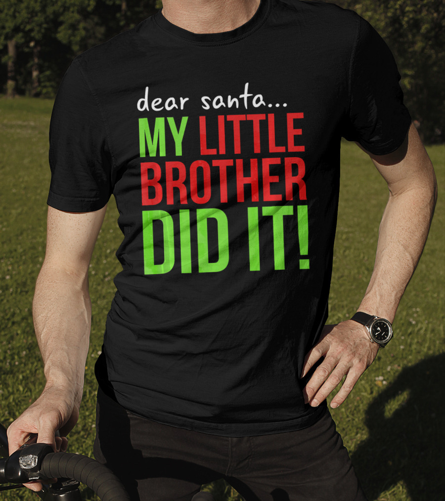 Dear Santa My Little Brother Did It Christmas Holiday Humor T-Shirt