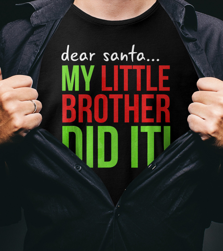 Dear Santa My Little Brother Did It Christmas Holiday Humor T-Shirt