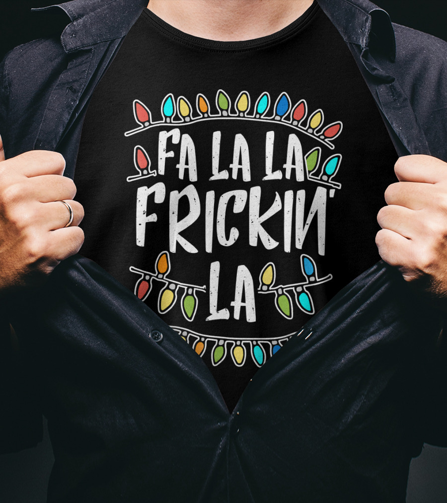 Fa La La Frickin La Colorful Christmas Lights Fun T-Shirt