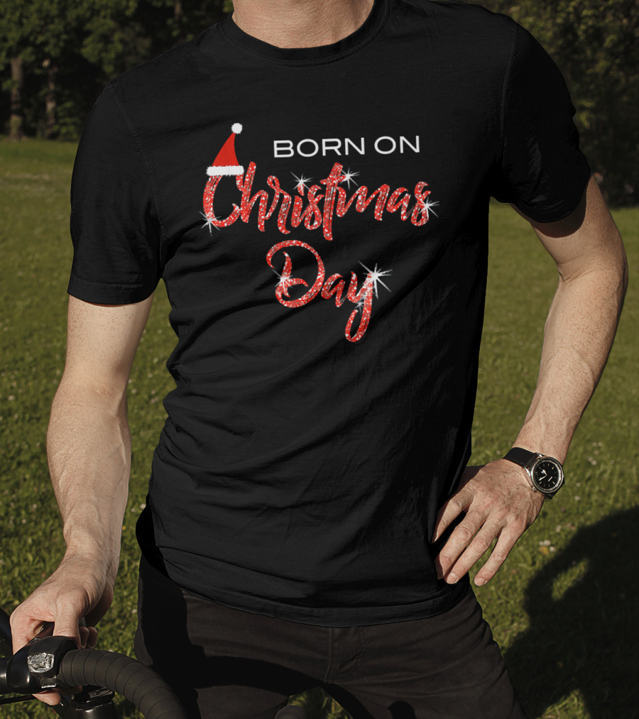 BORN ON CHRISTMAS DAY Sparkling Festive Santa Hat T-Shirt