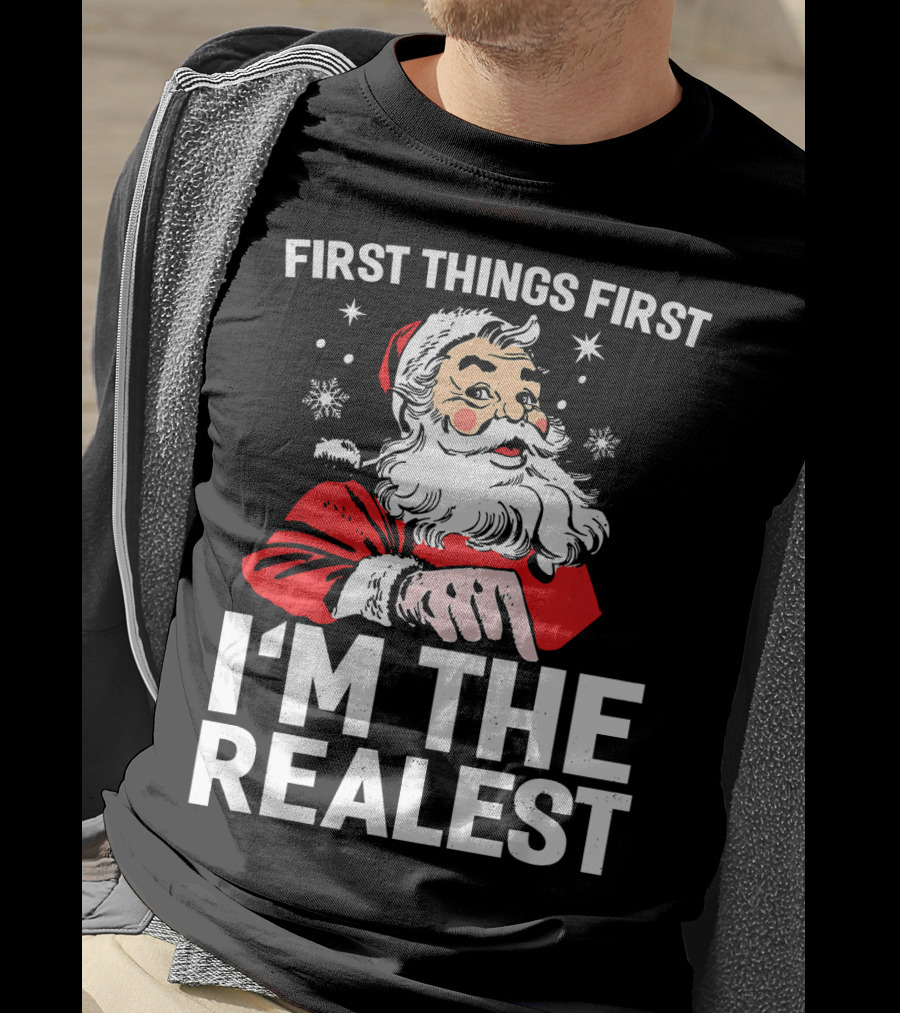 First Things First I'm The Realest Santa Claus Christmas T-Shirt