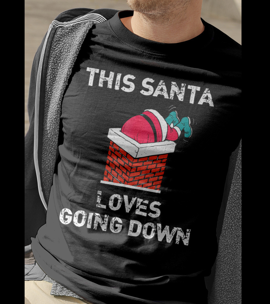 This Santa Loves Going Down Chimney Brick Suit Boots T-Shirt