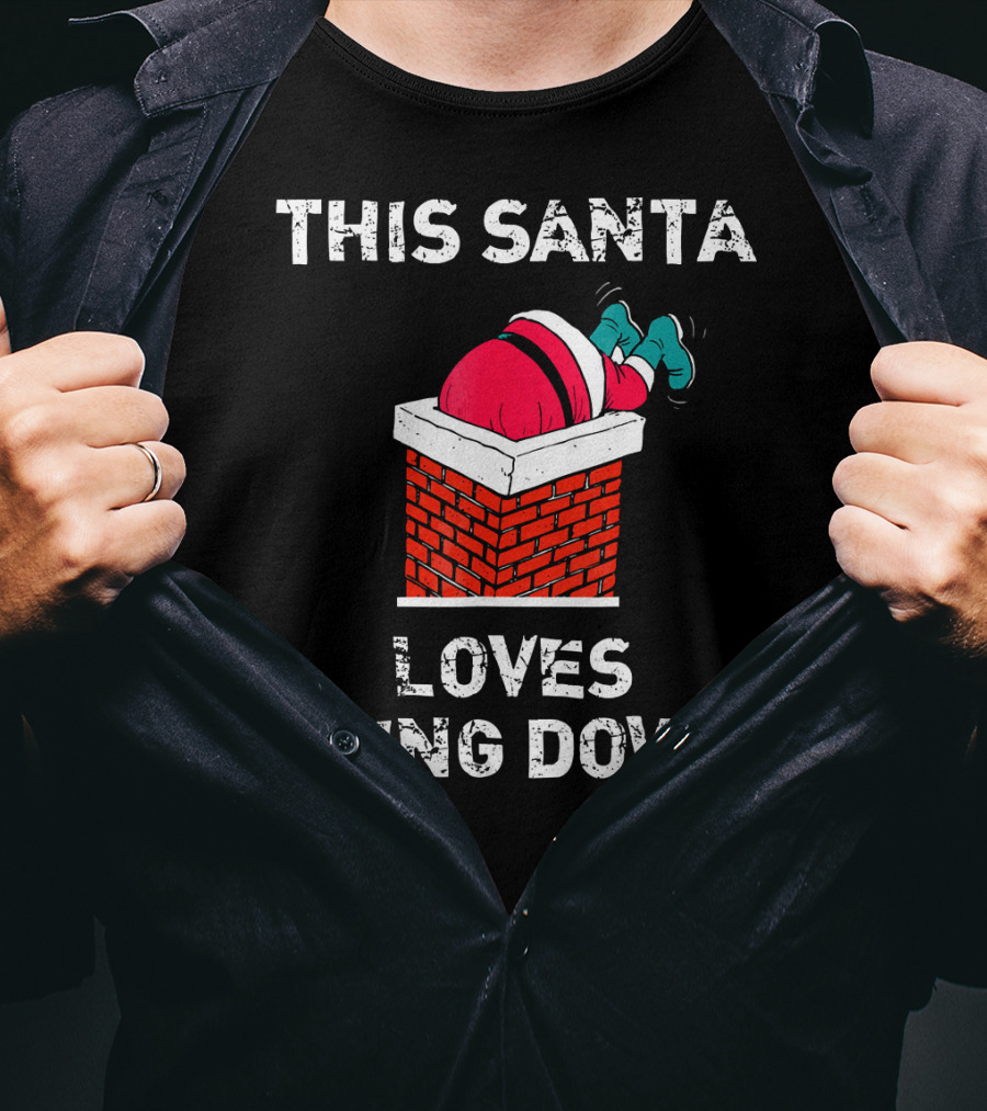 This Santa Loves Going Down Chimney Brick Suit Boots T-Shirt