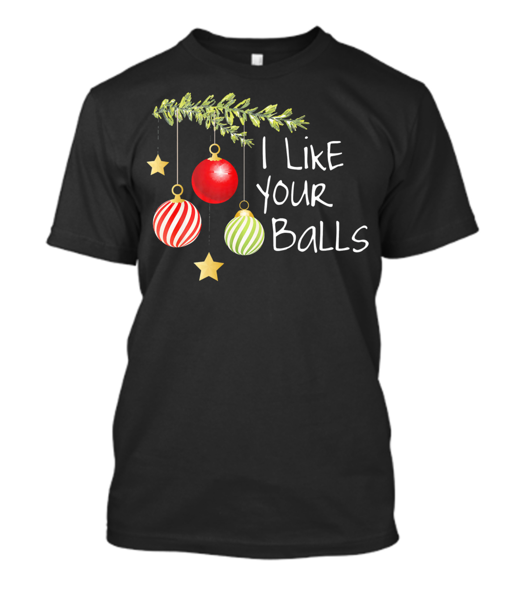 I Like Your Balls Christmas Ornament Humor T-Shirt