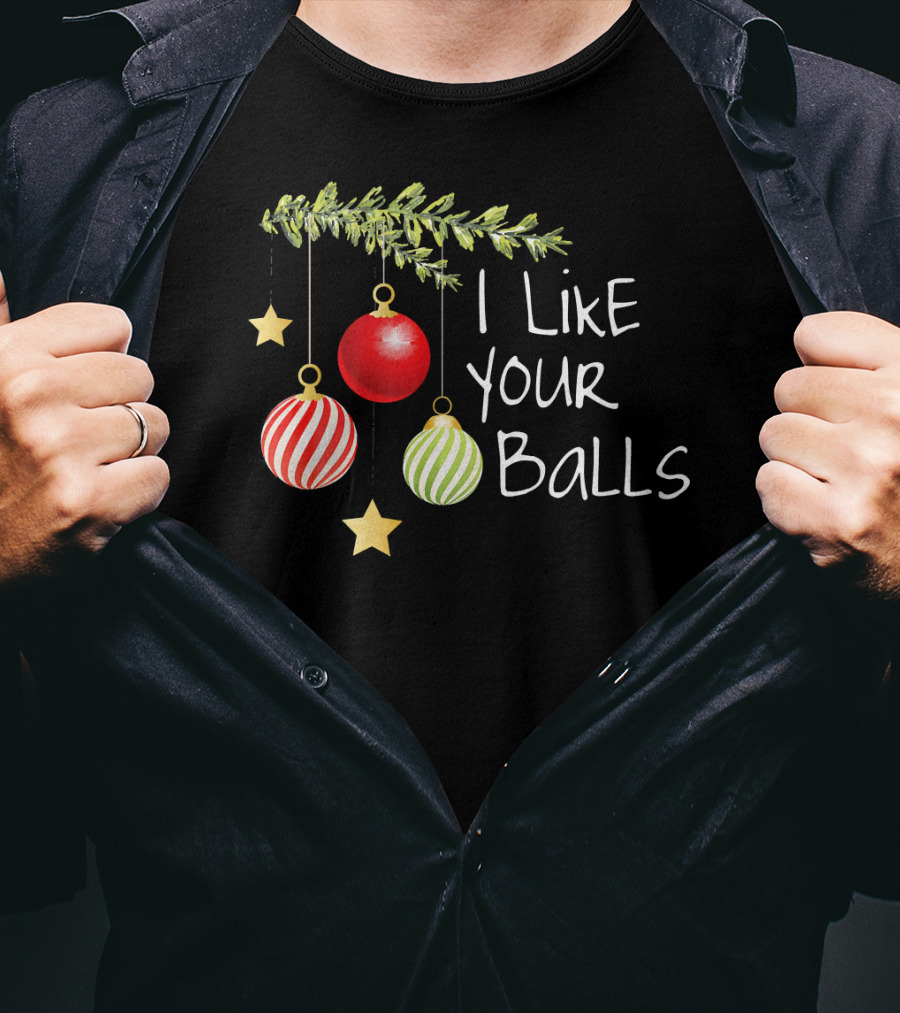 I Like Your Balls Christmas Ornament Humor T-Shirt