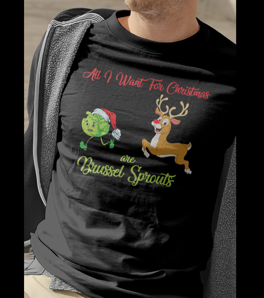 All I Want For Christmas Are Brussel Sprouts Reindeer T-Shirt