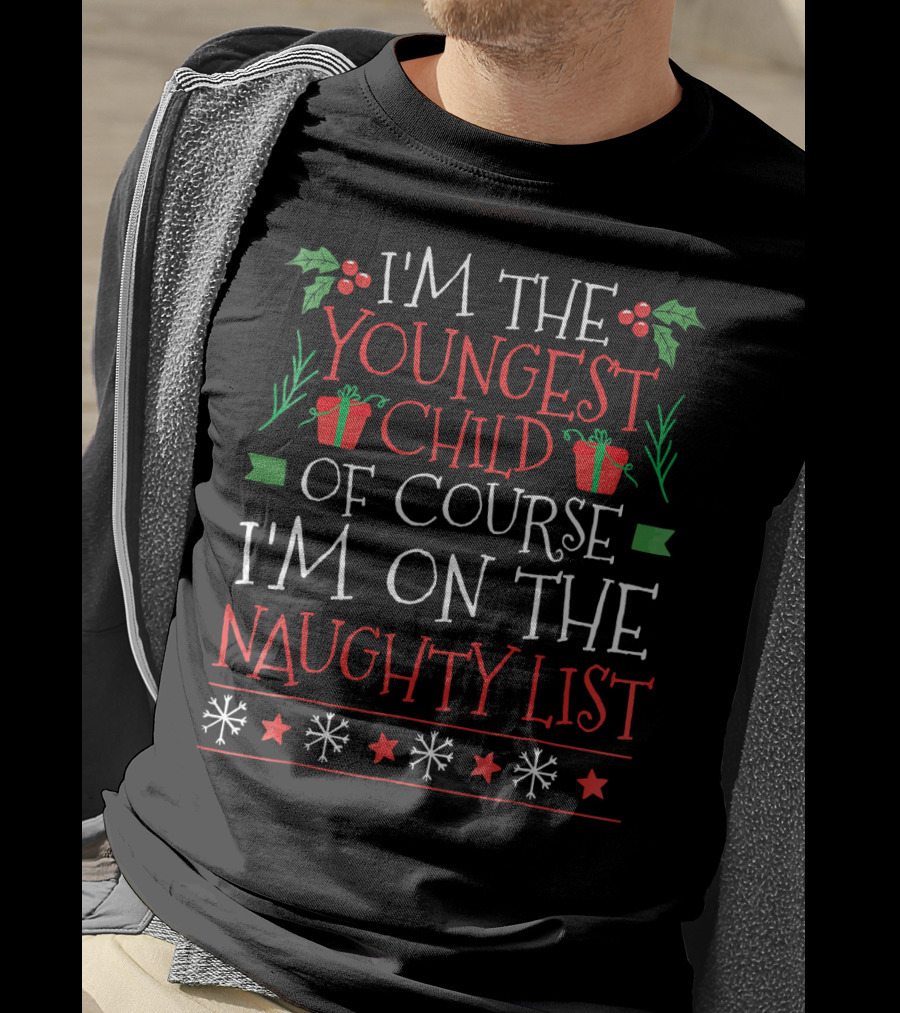 I'm The Youngest Child Of Course I'm On The Naughty List T-Shirt
