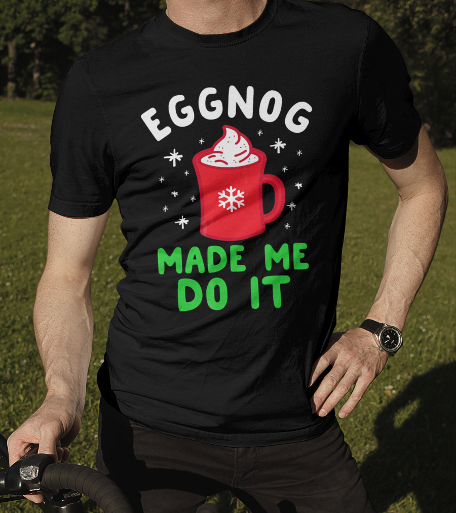 EGGNOG MADE ME DO IT Funny Christmas Mug Snowflake T-Shirt