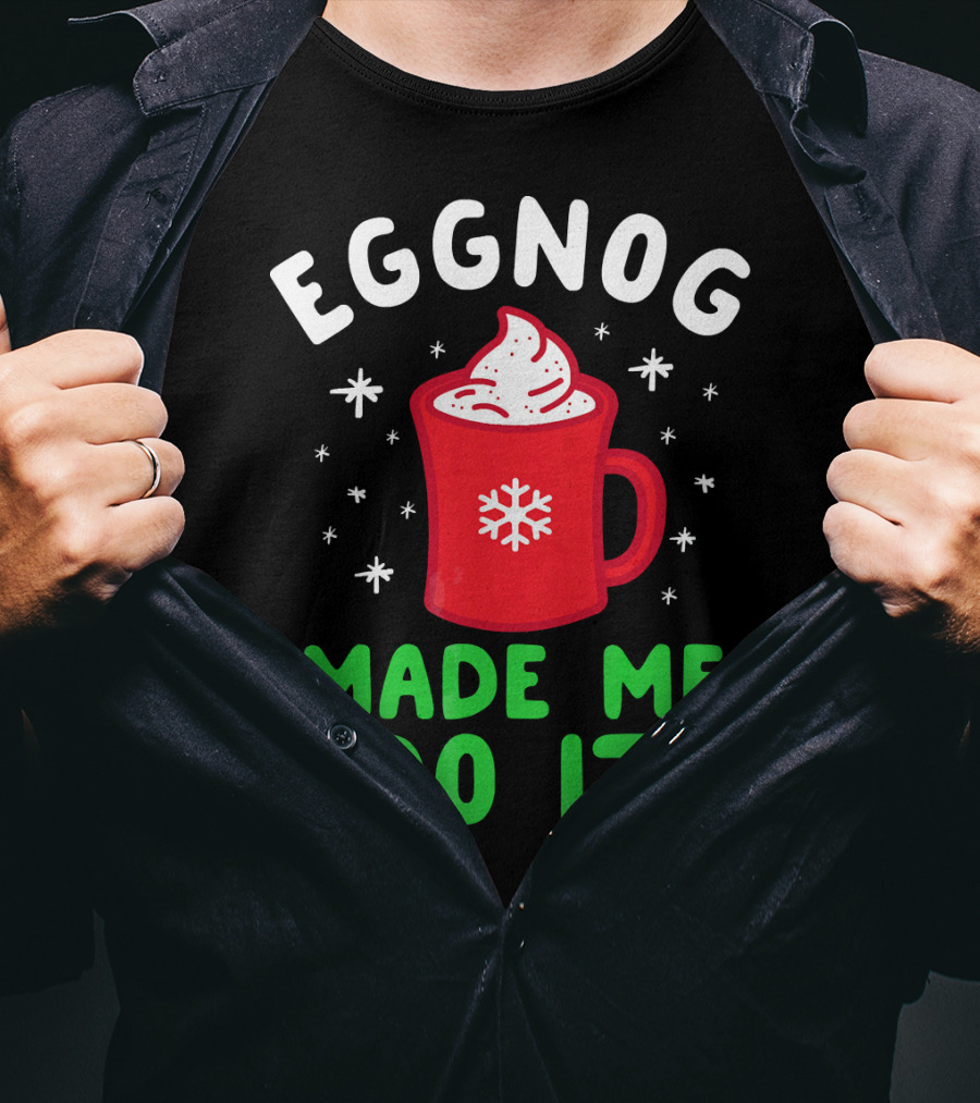 EGGNOG MADE ME DO IT Funny Christmas Mug Snowflake T-Shirt