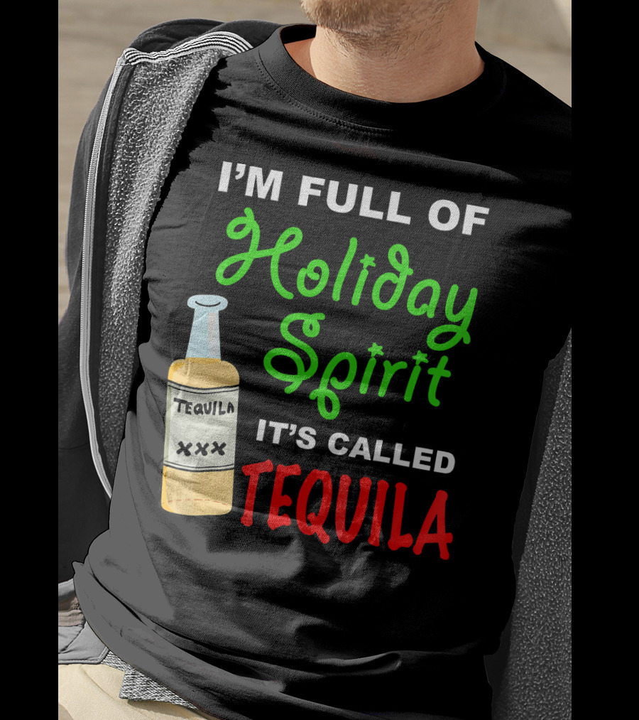 I'm Full Of Holiday Spirit It's Called Tequila T-Shirt