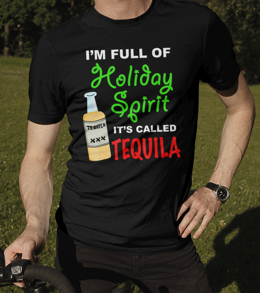 I'm Full Of Holiday Spirit It's Called Tequila T-Shirt