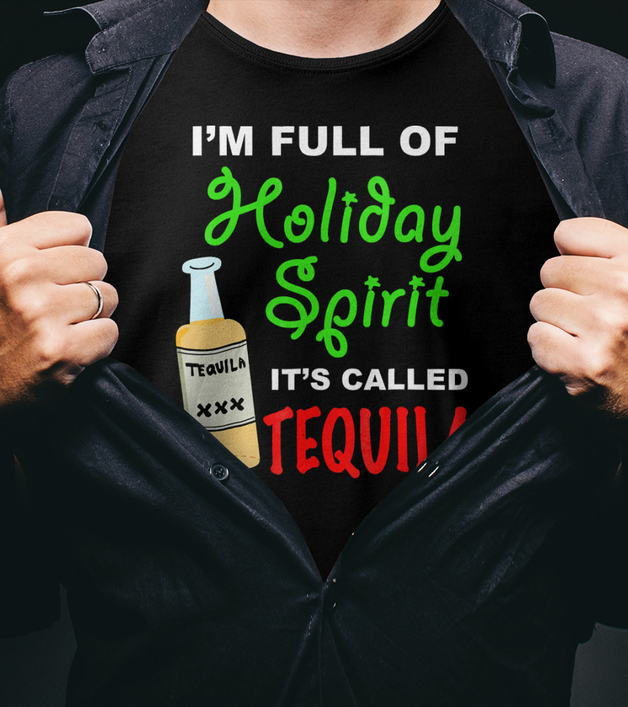 I'm Full Of Holiday Spirit It's Called Tequila T-Shirt