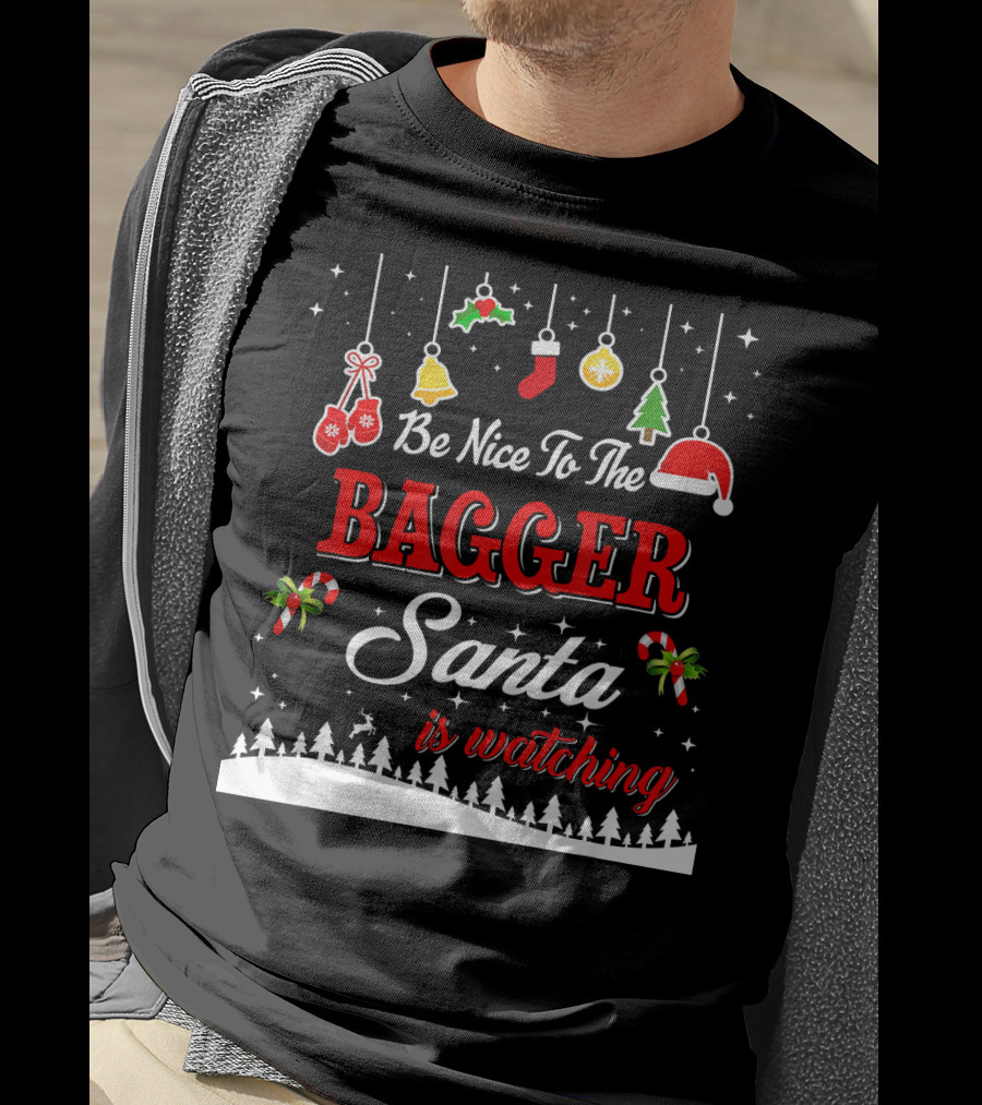 Be Nice To The Bagger Santa Is Watching Christmas Holiday Fun T-Shirt