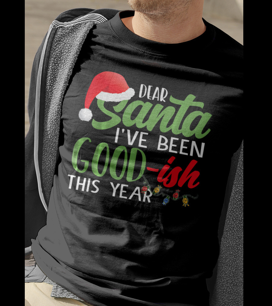 Dear Santa I've Been Goodish This Year With Christmas Lights And Santa Hat T-Shirt