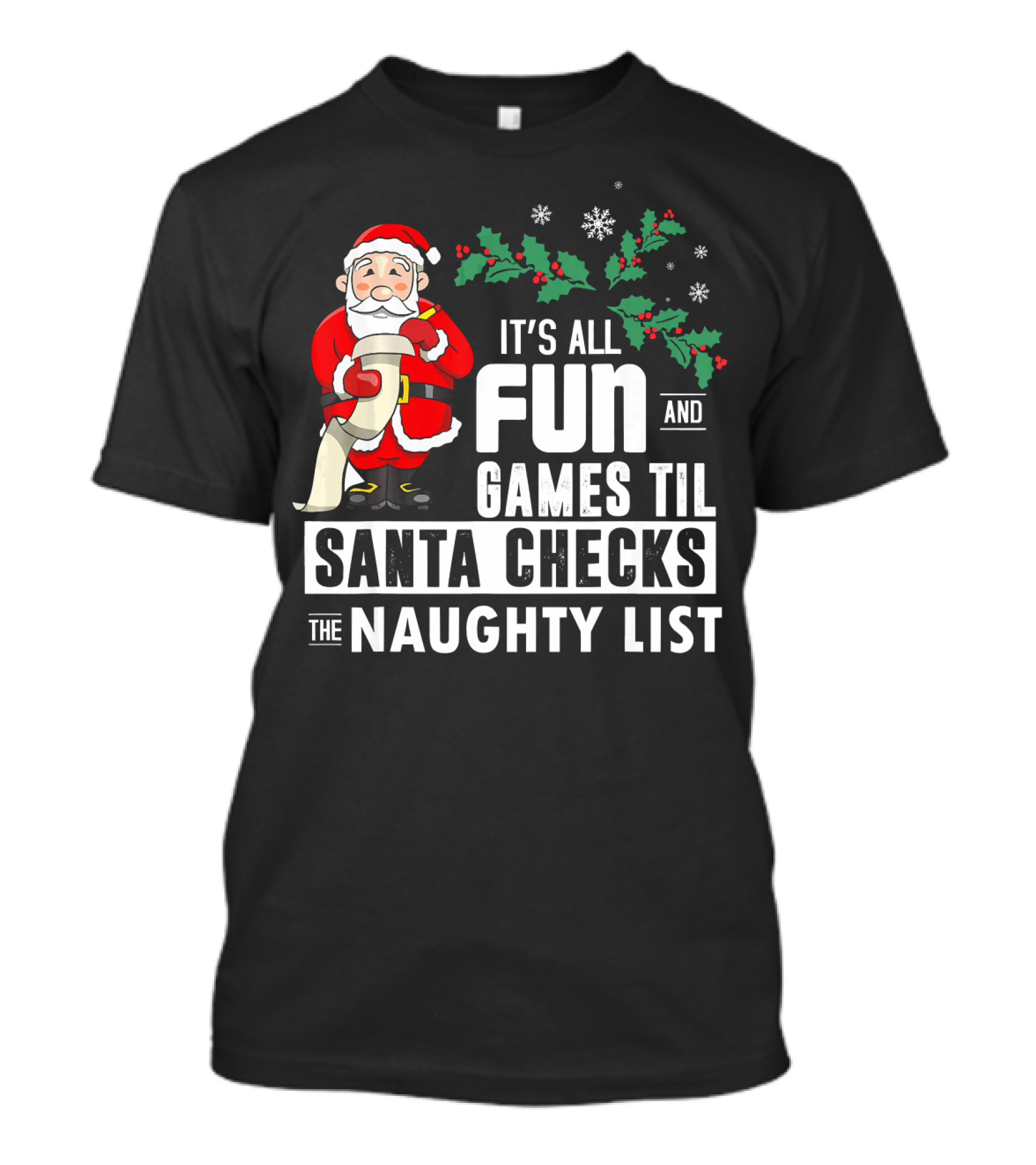 It's All Fun And Games Til Santa Checks The Naughty List T-Shirt