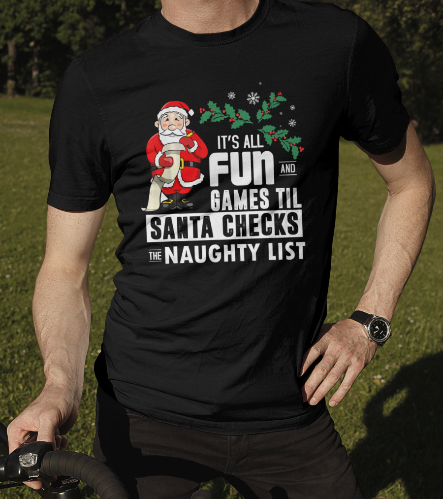 It's All Fun And Games Til Santa Checks The Naughty List T-Shirt