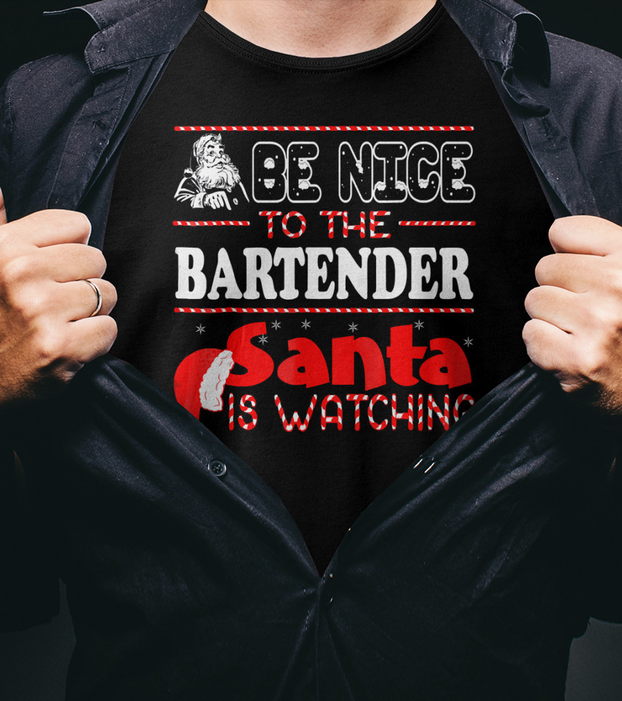 Be Nice To The Bartender Santa Is Watching T-Shirt