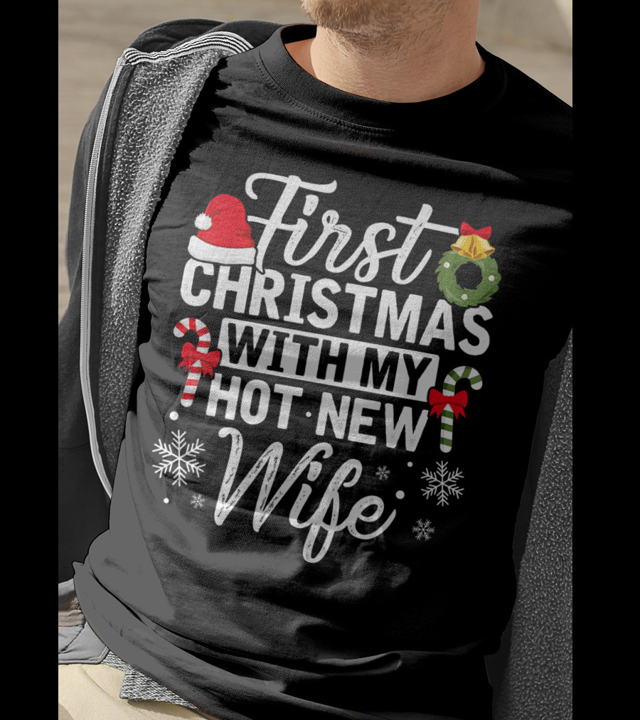 First Christmas With My Hot New Wife Santa Hat Wreath Candy Canes Snowflakes T-Shirt