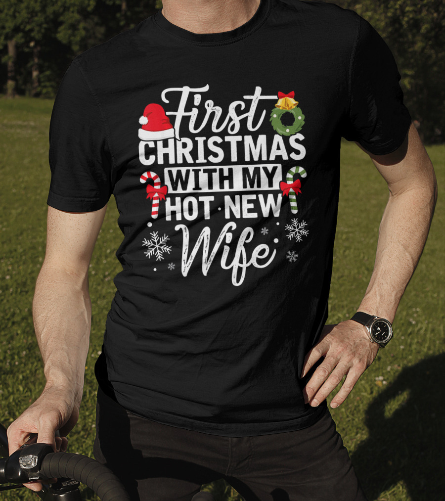 First Christmas With My Hot New Wife Santa Hat Wreath Candy Canes Snowflakes T-Shirt