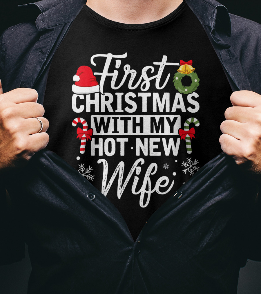 First Christmas With My Hot New Wife Santa Hat Wreath Candy Canes Snowflakes T-Shirt