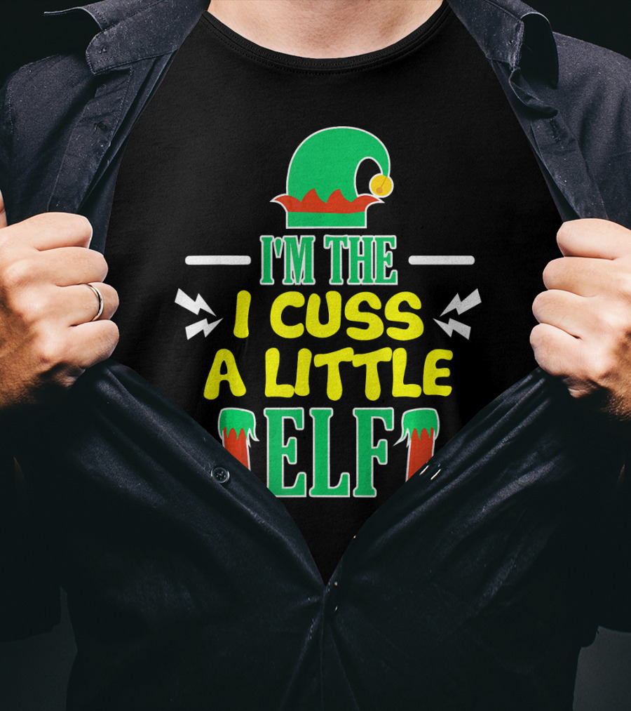 I'm The I Cuss A Little Elf T-Shirt