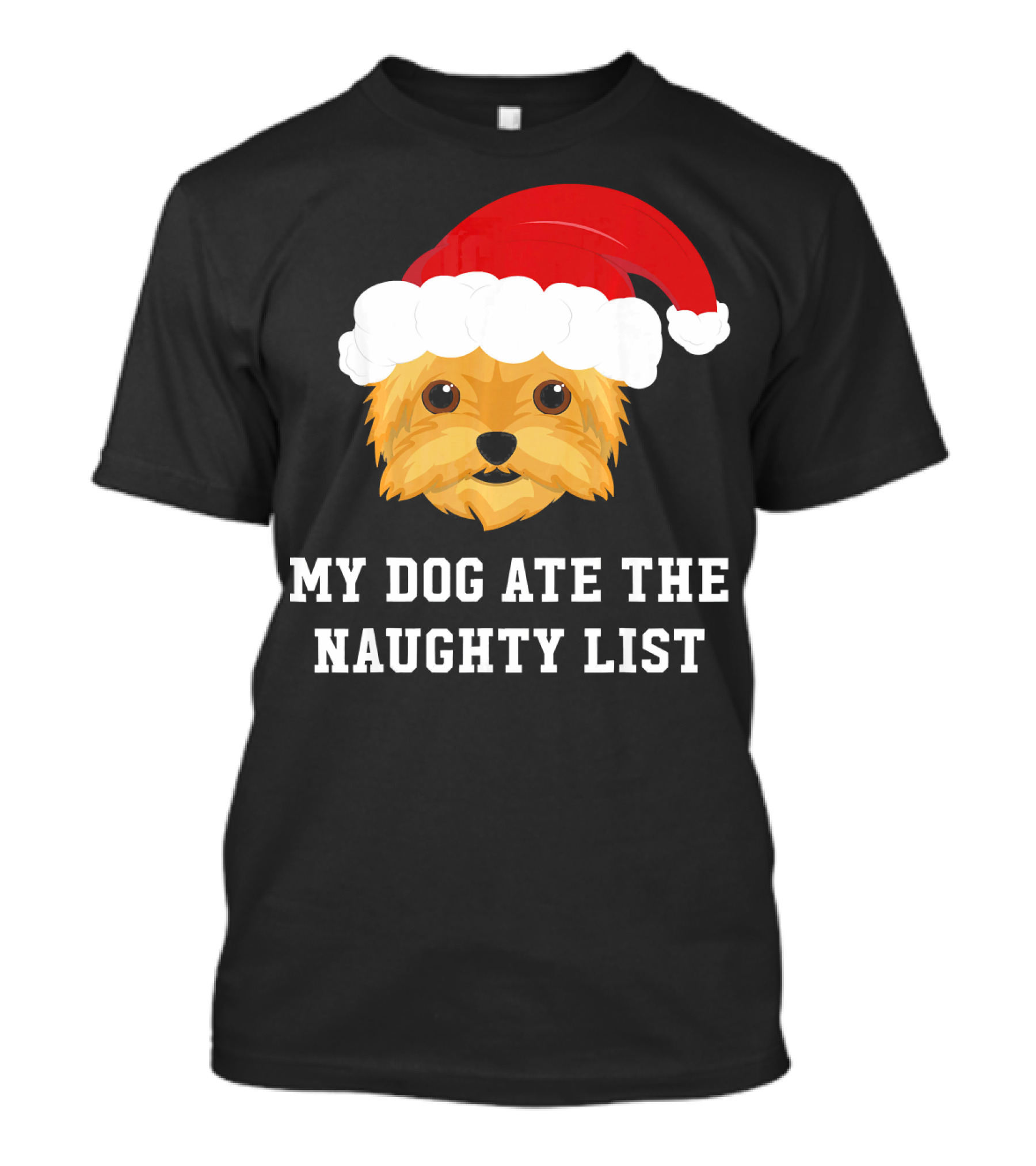 My Dog Ate The Naughty List Christmas Dog Yorkie Yorkshire Terrier T-Shirt