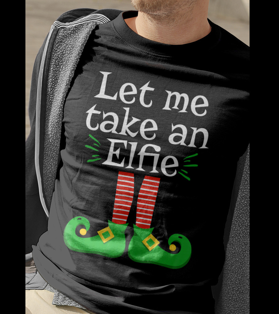 Let Me Take An Elfie Green Shoes Red Striped Legs Elf Selfie T-Shirt
