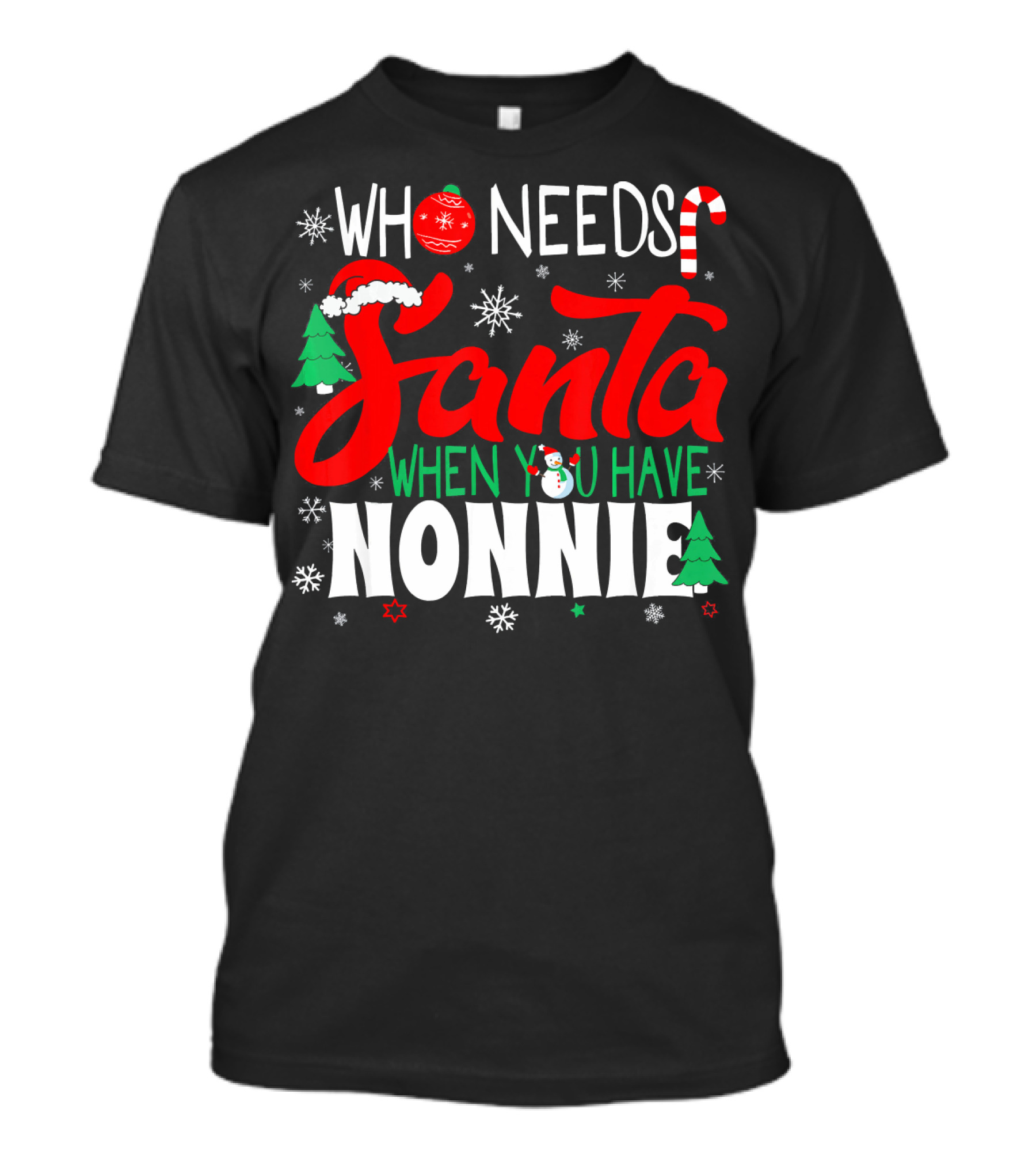 Who Needs Santa When You Have Nonnie Snowflakes Trees Candy Cane Santa Hat T-Shirt